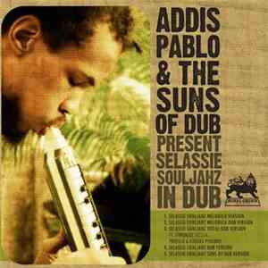 Addis Pablo & The Suns Of Dub - Selassie Souljahz In Dub download free