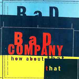 Bad Company  - How about that download free