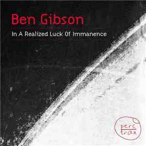 Ben Gibson - In A Realized Luck Of Immanence download free