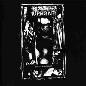 Bizarre Uproar - Unsafe And Insane download free