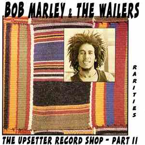 Bob Marley & The Wailers - The Upsetter Record Shop - Part II Rarities download free
