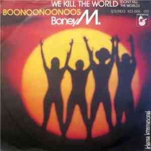 Boney M. - We Kill The World (Don't Kill The World) / Boonoonoonoos download free