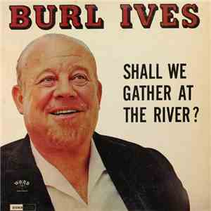 Burl Ives - Shall We Gather At The River? download free
