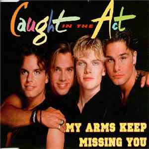 Caught In The Act  - My Arms Keep Missing You download free