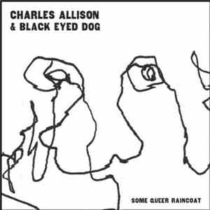 Charles Allison & Black Eyed Dog - Some Queer Raincoat download free