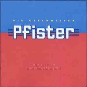 Die Geschwister Pfister - Turn Off The Bubble-Machine download free