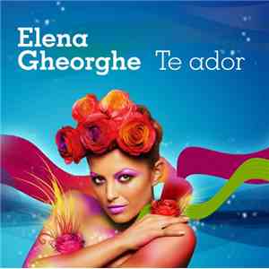 Elena Gheorghe - Te Ador download free