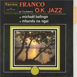 Franco Et L'Orchestre O.K. Jazz - Michaël Bolingo / Mbanda Na Ngaï download free