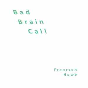 Frearson Howe - Bad Brain Call download free