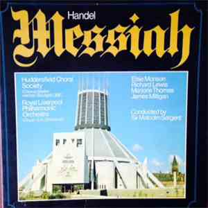 Handel – The Huddersfield Choral Society And Royal Liverpool Philharmonic Orchestra, Elsie Morison, Marjorie Thomas, Richard Lewis , James Milligan - Messiah download free