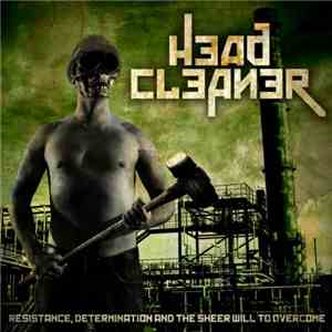 Head Cleaner - Resistance, Determination And The Sheer Will To Overcome download free