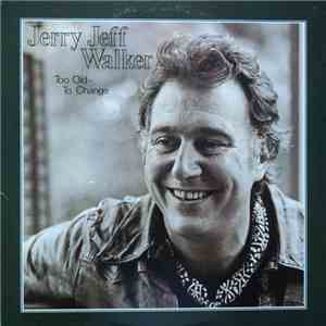 Jerry Jeff Walker - Too Old To Change download free