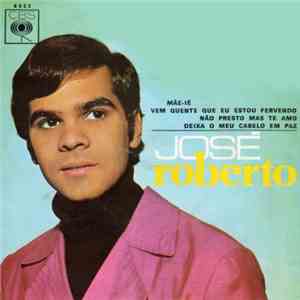 José Roberto  - Mãe-Ié / Vem Quente Que Eu Estou Fervendo / Não Presto Mas Te Amo / Deixa O Meu Cabelo Em Paz download free