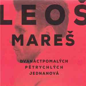 Leoš Mareš - Dvanáctpomalých Pětrychlých Jednanová download free