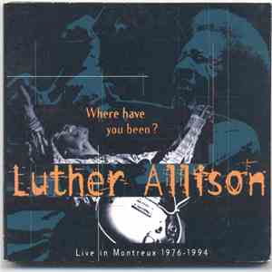 Luther Allison - Where Have You Been? - Live In Montreux 1976 - 1994 download free