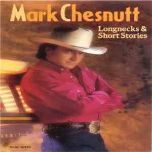 Mark Chesnutt - Longnecks & Short Stories download free