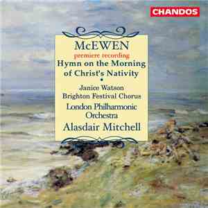 McEwen - Janice Watson, Brighton Festival Chorus, London Philharmonic Orchestra, Alasdair Mitchell - Hymn On The Morning Of Christ's Nativity download free
