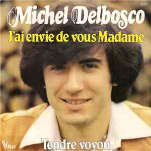 Michel Delbosco - J'Ai Envie De Vous Madame download free