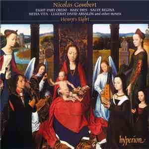Nicolas Gombert, Henry's Eight - Eight-Part Credo • Haec Dies • Salve Regina • Media Vita • Lugebat David Absalon And Other Motets download free