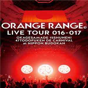 Orange Range - Orange Range Live Tour 016-017 Okagesamade 15 Shunen! 47 Tokoden De Carnival At Nippon Budokan download free