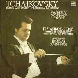 П. Чайковский - Дирижер В. Овчинников - Ромео И Джульетта / Франческа Да Римини download free