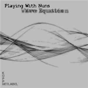 Playing With Nuns - Wave Equation download free