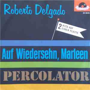 Roberto Delgado - Auf Wiedersehn, Marleen / Percolator download free