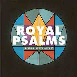 Royal Psalms - I Could Have Been Anything download free