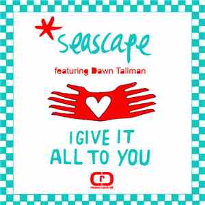 Seascape Featuring Dawn Tallman - I Give It All To You download free