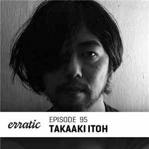 Takaaki Itoh - Erratic Podcast 95 download free