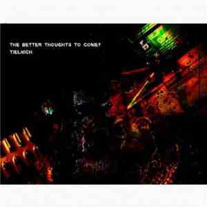 The Better Thoughts To Come? / Tielnich - The Better Thoughts To Come? / Tielnich download free
