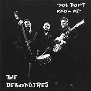 The Debonaires  - You Don't Know Me download free