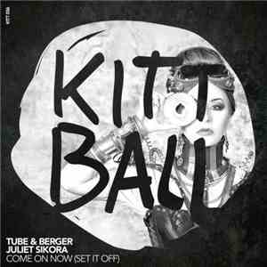 Tube & Berger & Juliet Sikora - Come On Now (Set It Off) download free
