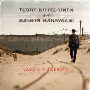 Tuure Kilpeläinen Ja Kaihon Karavaani - Valon Pisaroita download free
